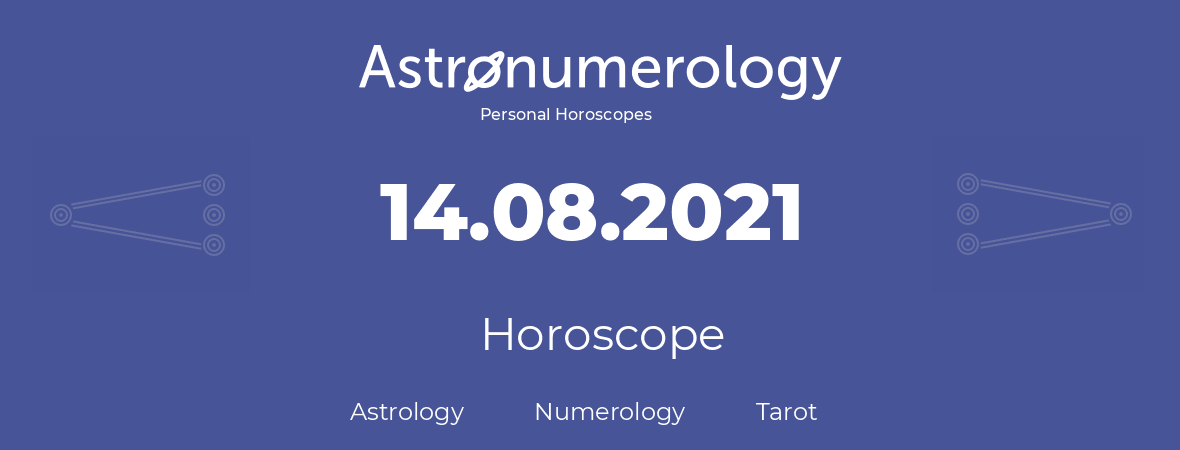 Horoscope for birthday (born day): 14.08.2021 (August 14, 2021)