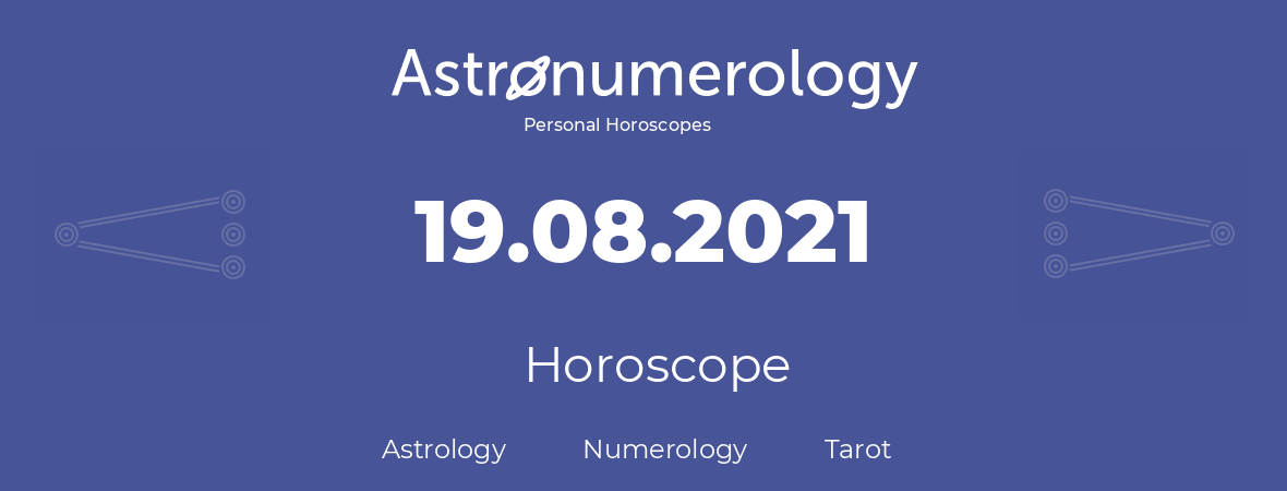 Horoscope for birthday (born day): 19.08.2021 (August 19, 2021)