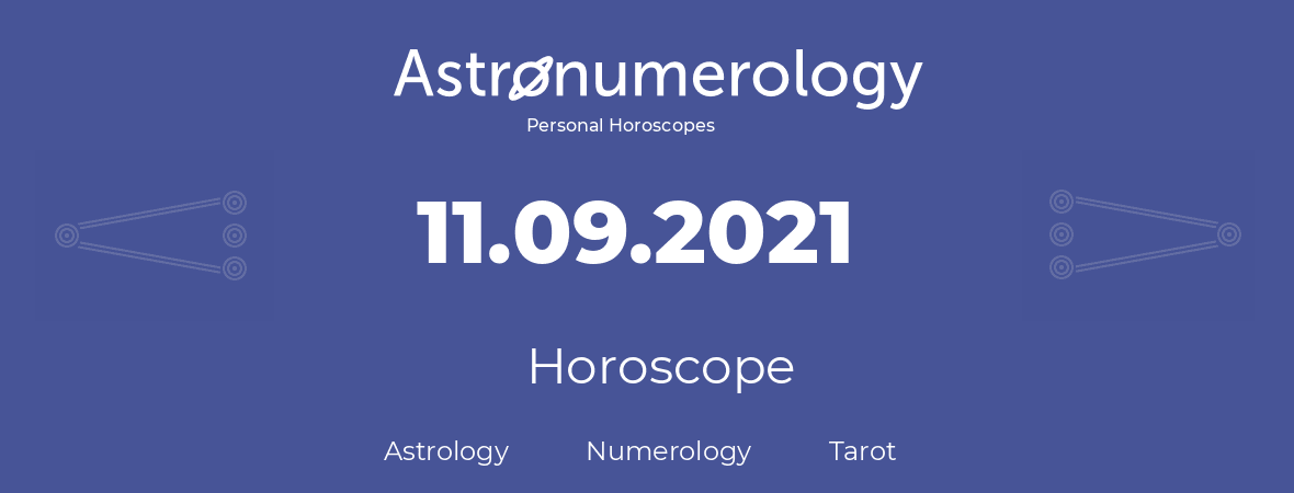 Horoscope for birthday (born day): 11.09.2021 (September 11, 2021)