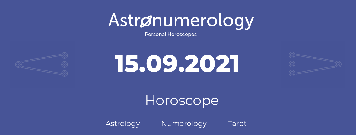 Horoscope for birthday (born day): 15.09.2021 (September 15, 2021)