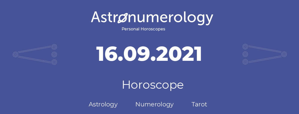 Horoscope for birthday (born day): 16.09.2021 (September 16, 2021)