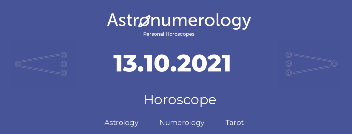 Horoscope for birthday (born day): 13.10.2021 (Oct 13, 2021)