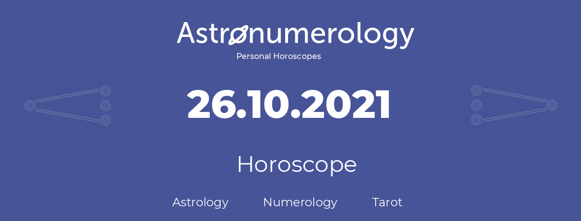 Horoscope for birthday (born day): 26.10.2021 (Oct 26, 2021)