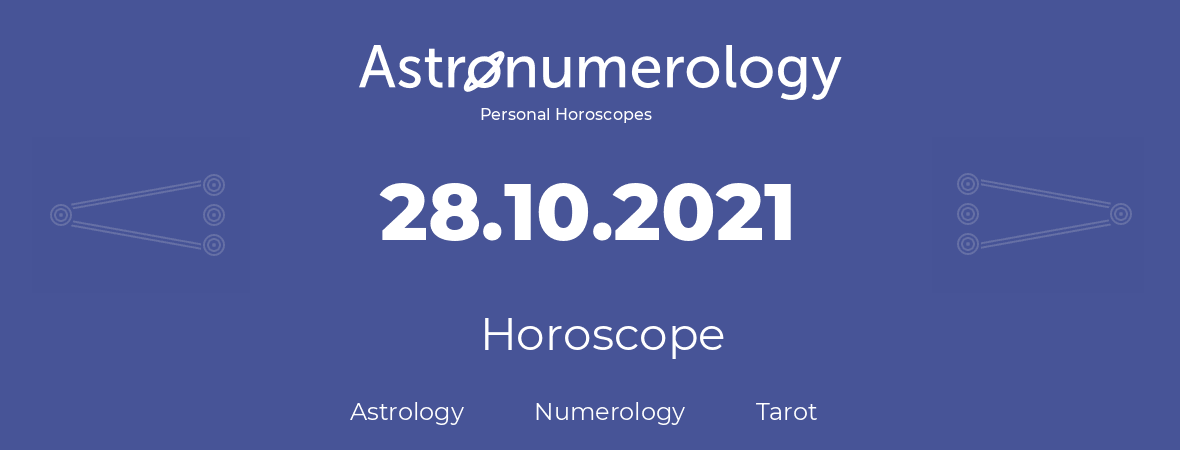 Horoscope for birthday (born day): 28.10.2021 (Oct 28, 2021)