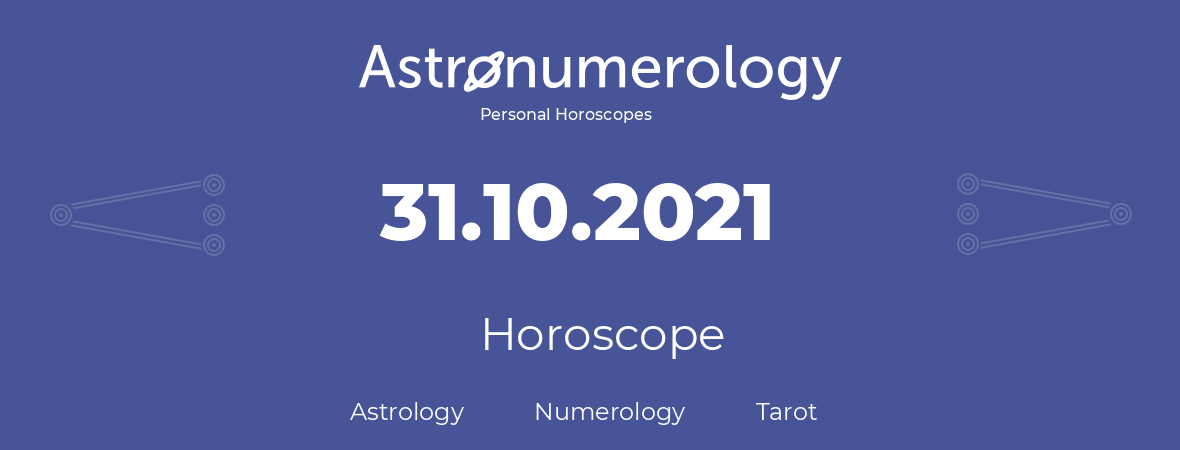 Horoscope for birthday (born day): 31.10.2021 (Oct 31, 2021)