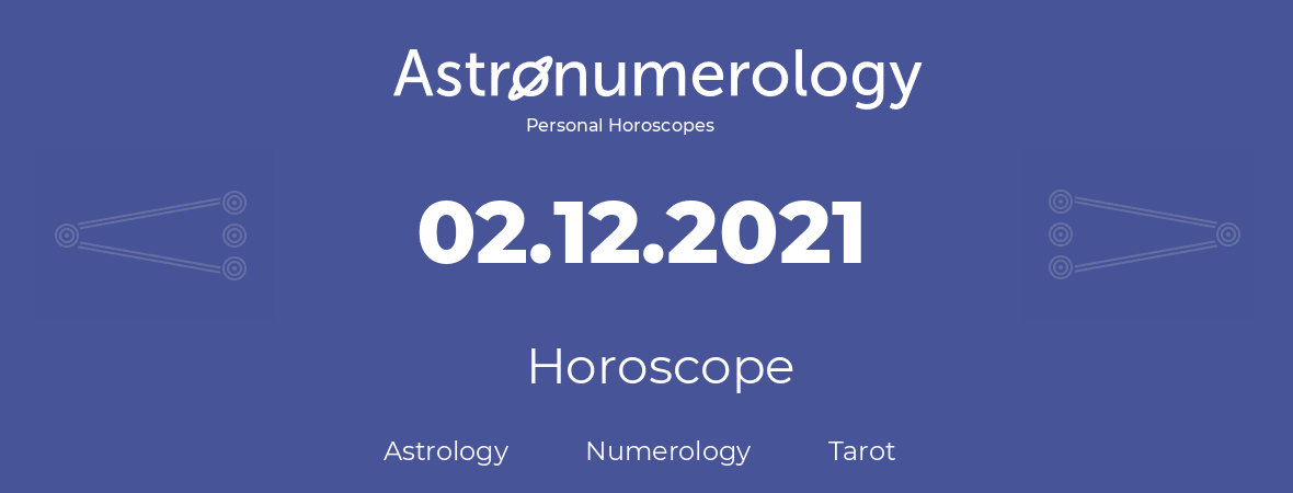 Horoscope for birthday (born day): 02.12.2021 (December 2, 2021)