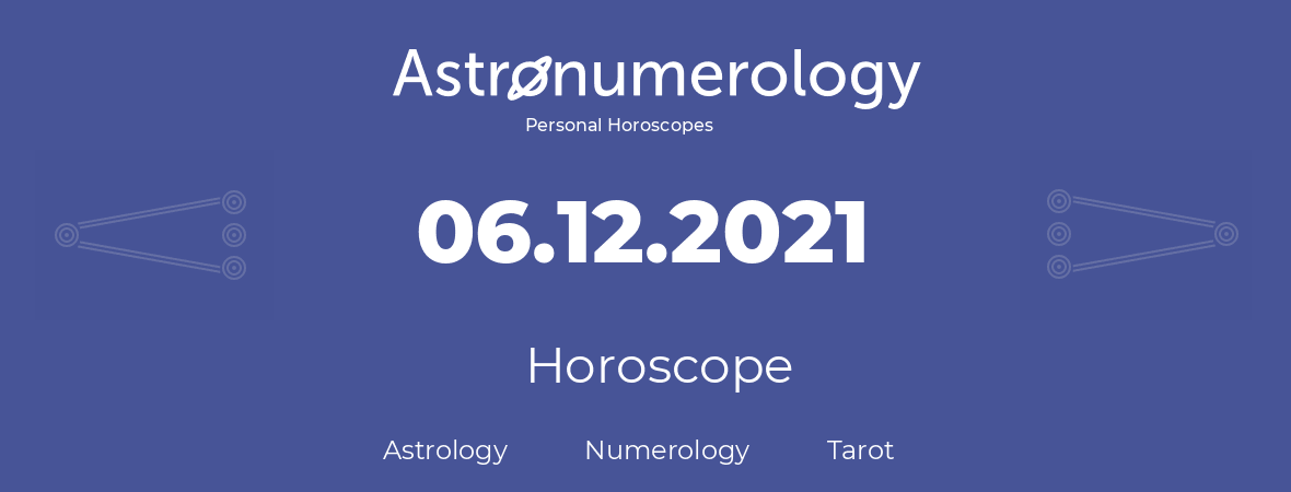 Horoscope for birthday (born day): 06.12.2021 (December 06, 2021)