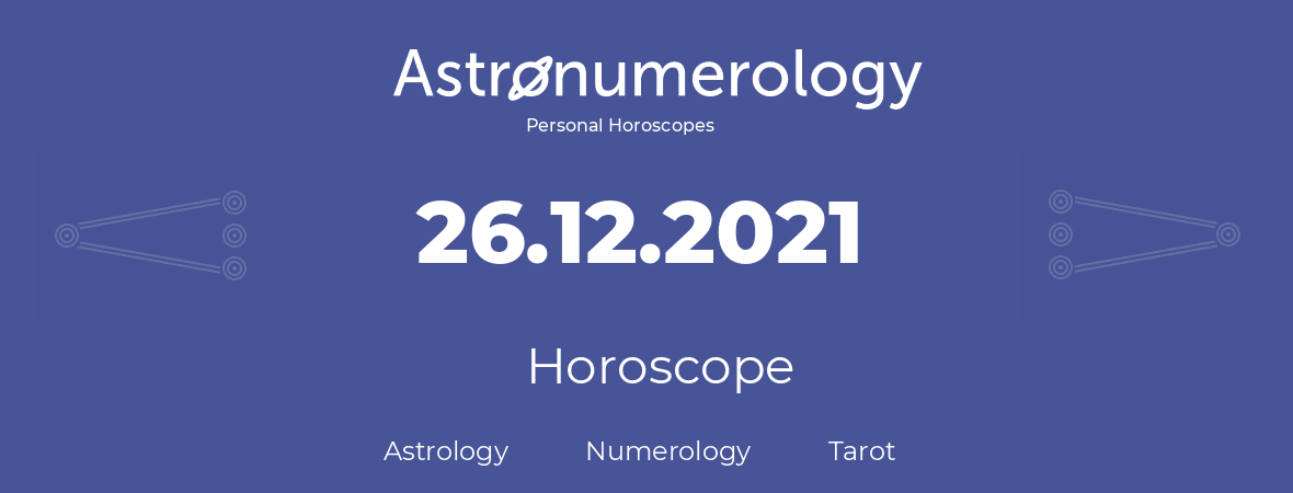 Horoscope for birthday (born day): 26.12.2021 (December 26, 2021)