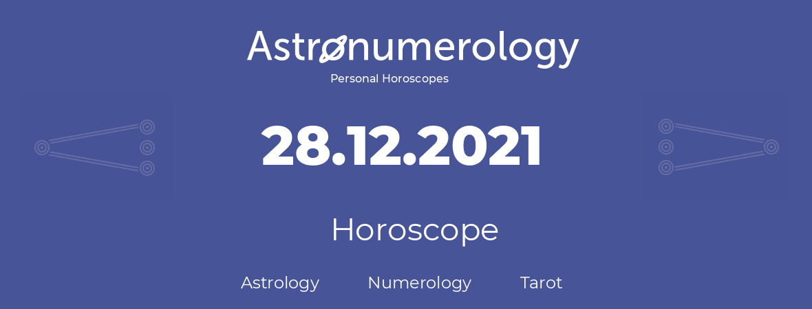 Horoscope for birthday (born day): 28.12.2021 (December 28, 2021)
