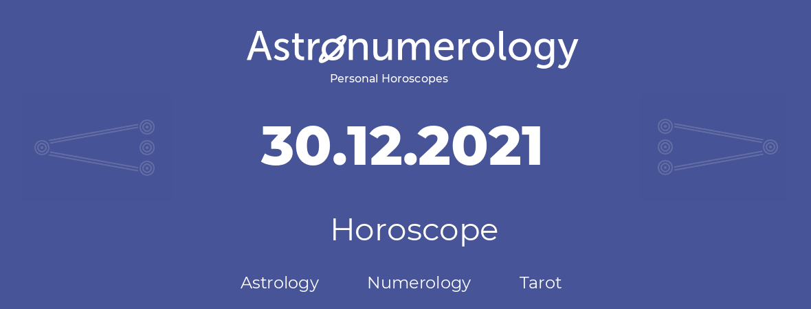 Horoscope for birthday (born day): 30.12.2021 (December 30, 2021)