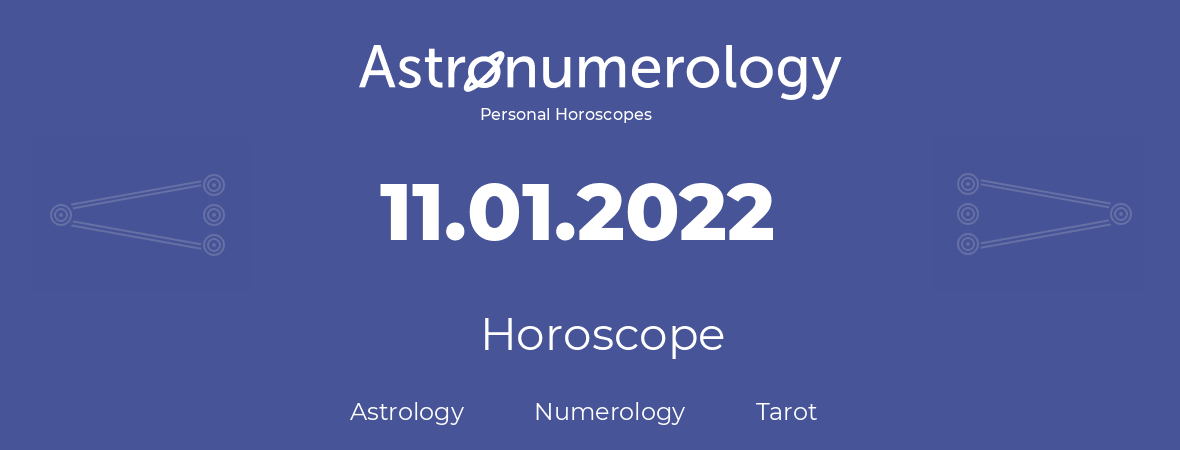 Horoscope for birthday (born day): 11.01.2022 (January 11, 2022)