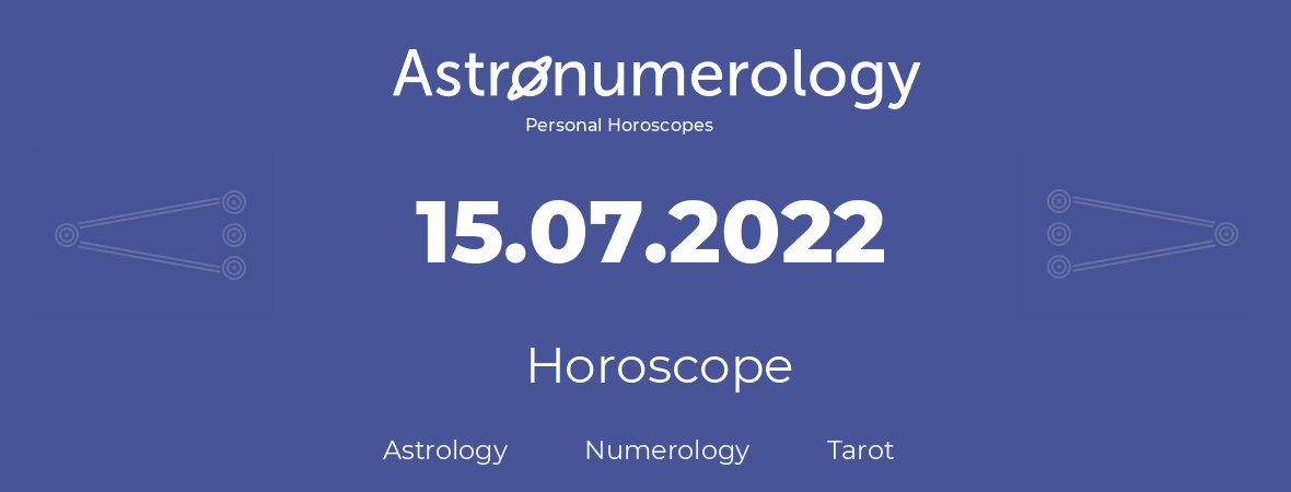 Horoscope for birthday (born day): 15.07.2022 (July 15, 2022)