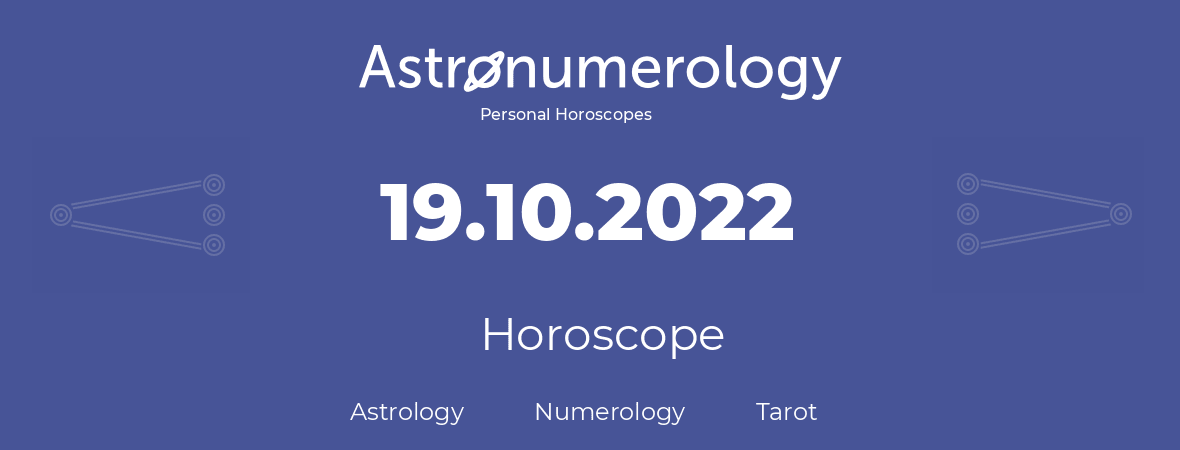 Horoscope for birthday (born day): 19.10.2022 (Oct 19, 2022)