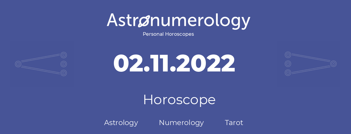 Horoscope for birthday (born day): 02.11.2022 (November 02, 2022)