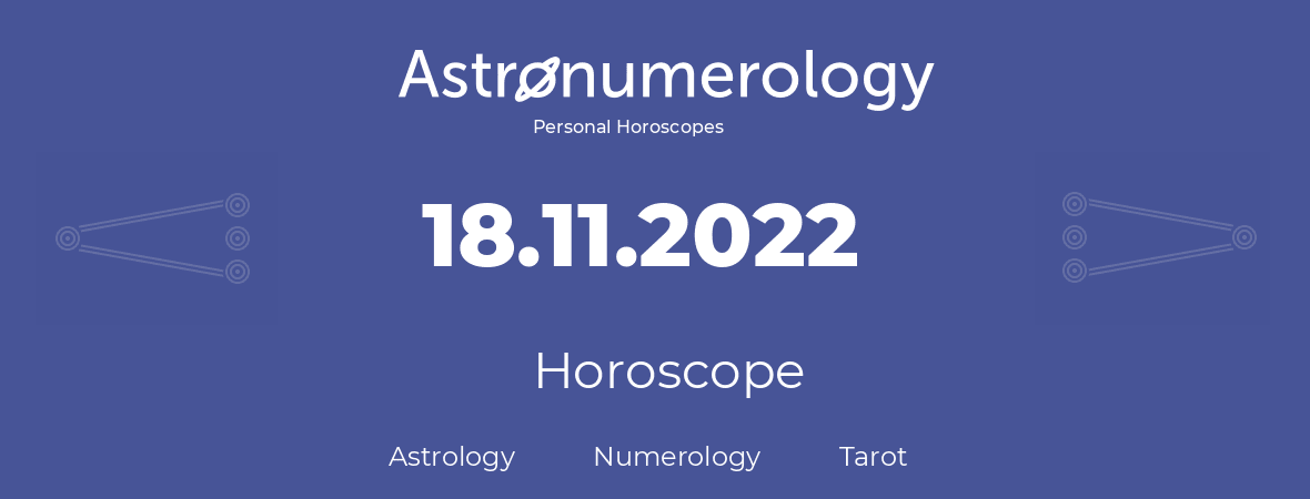 Horoscope for birthday (born day): 18.11.2022 (November 18, 2022)