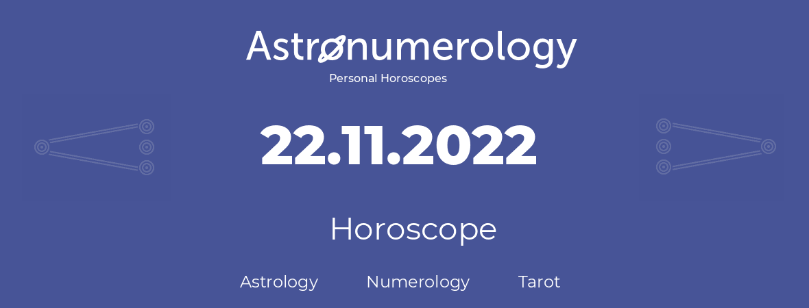 Horoscope for birthday (born day): 22.11.2022 (November 22, 2022)