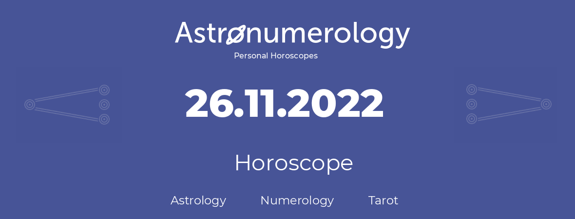 Horoscope for birthday (born day): 26.11.2022 (November 26, 2022)
