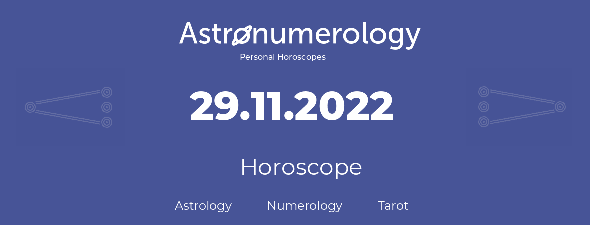 Horoscope for birthday (born day): 29.11.2022 (November 29, 2022)