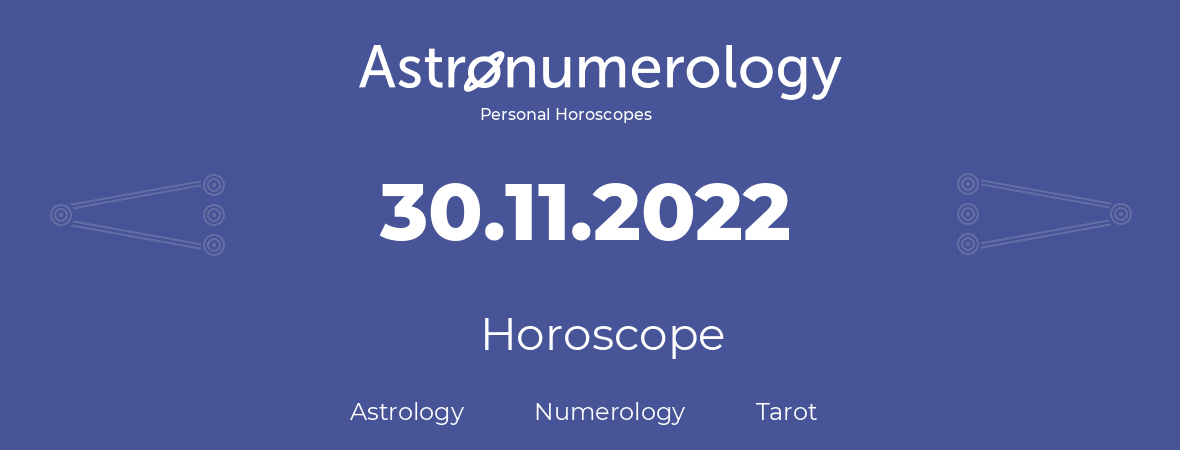 Horoscope for birthday (born day): 30.11.2022 (November 30, 2022)