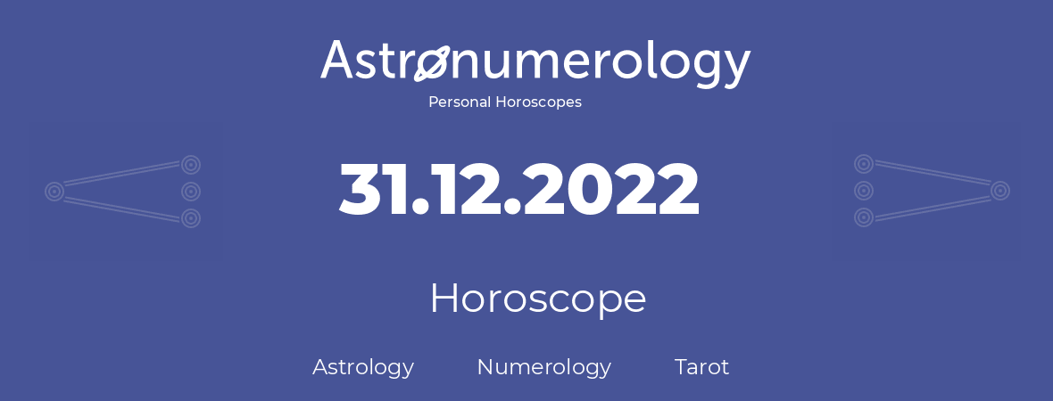 Horoscope for birthday (born day): 31.12.2022 (December 31, 2022)