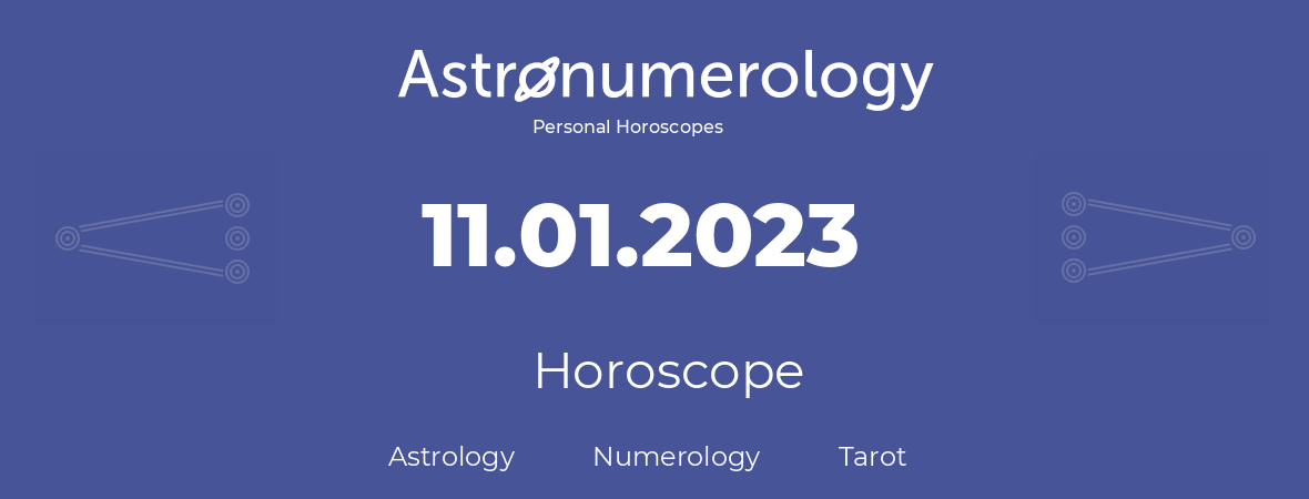 Horoscope for birthday (born day): 11.01.2023 (January 11, 2023)
