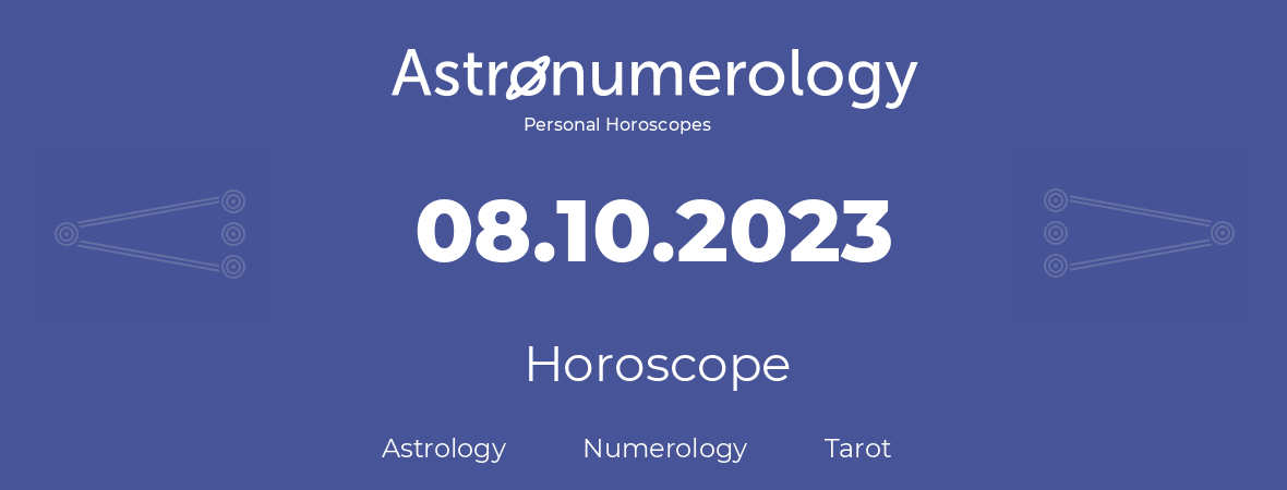Horoscope for birthday (born day): 08.10.2023 (Oct 8, 2023)