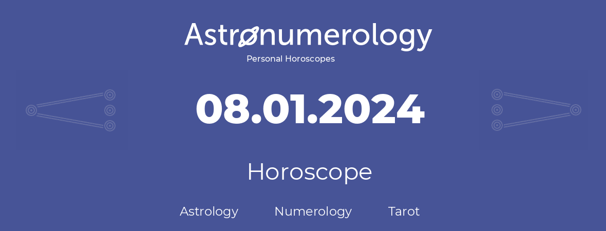 Horoscope for birthday (born day): 08.01.2024 (January 8, 2024)