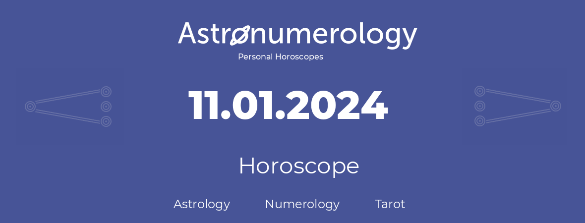 Horoscope for birthday (born day): 11.01.2024 (January 11, 2024)