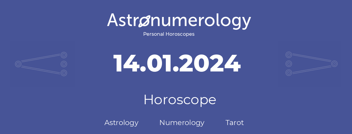 Horoscope for birthday (born day): 14.01.2024 (January 14, 2024)