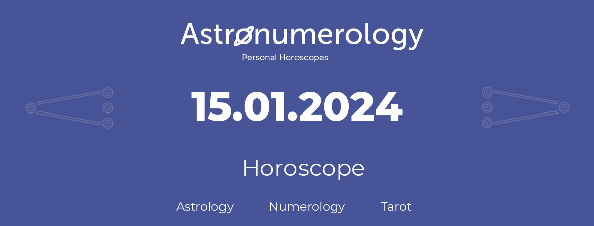 Horoscope for birthday (born day): 15.01.2024 (January 15, 2024)
