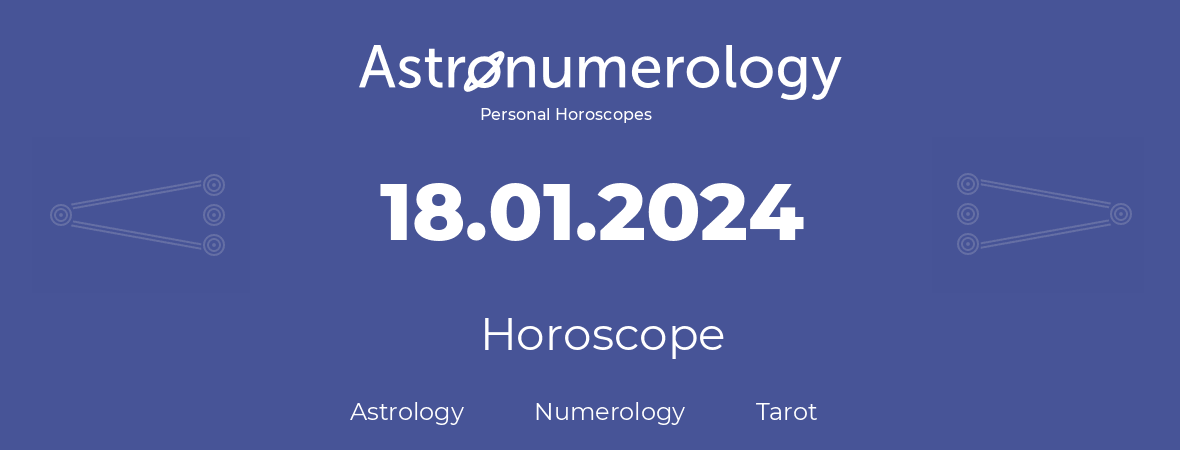 Horoscope for birthday (born day): 18.01.2024 (January 18, 2024)