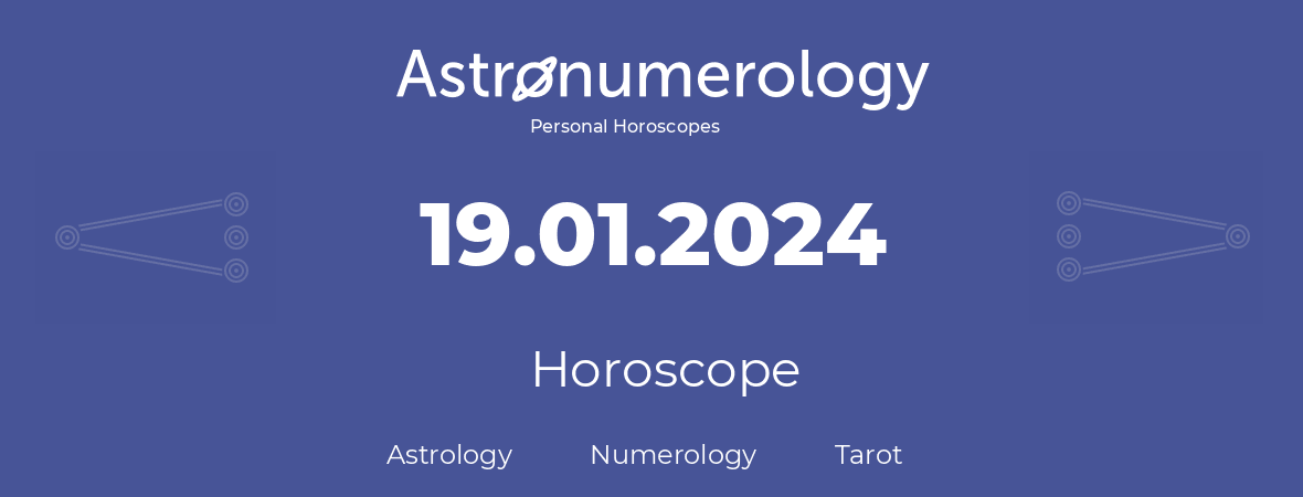 Horoscope for birthday (born day): 19.01.2024 (January 19, 2024)