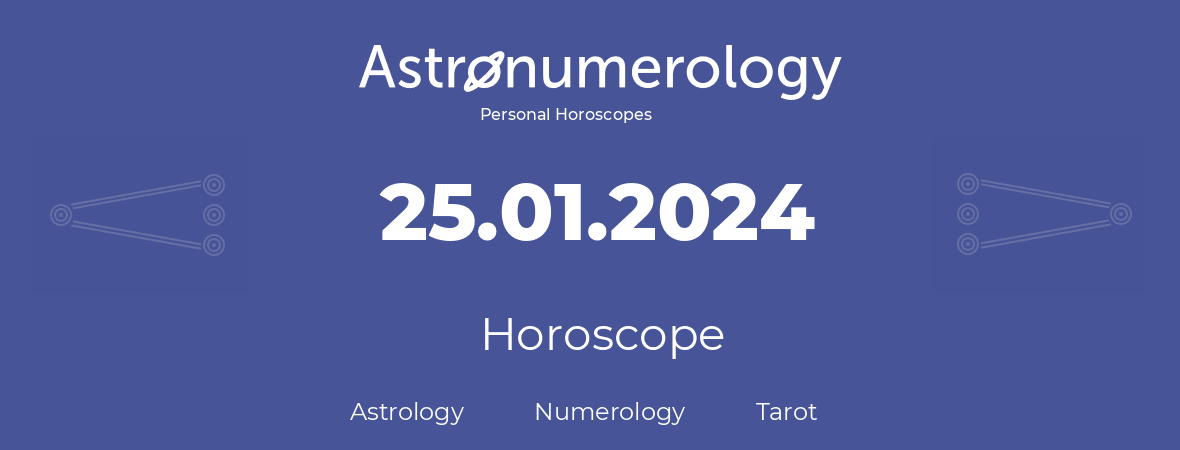 Horoscope for birthday (born day): 25.01.2024 (January 25, 2024)