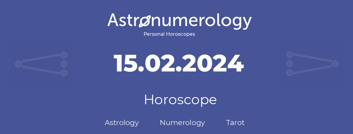 Horoscope for birthday (born day): 15.02.2024 (February 15, 2024)