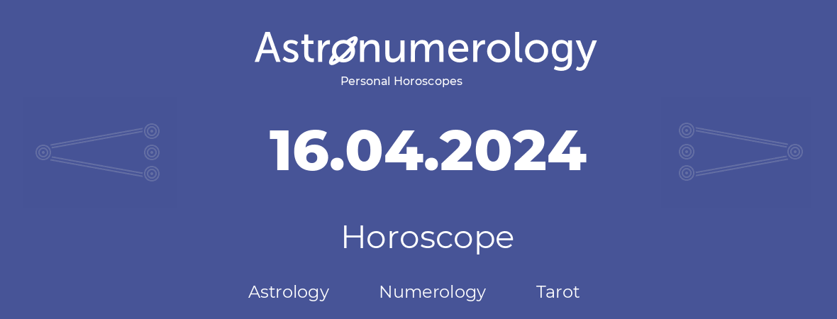 Horoscope for birthday (born day): 16.04.2024 (April 16, 2024)