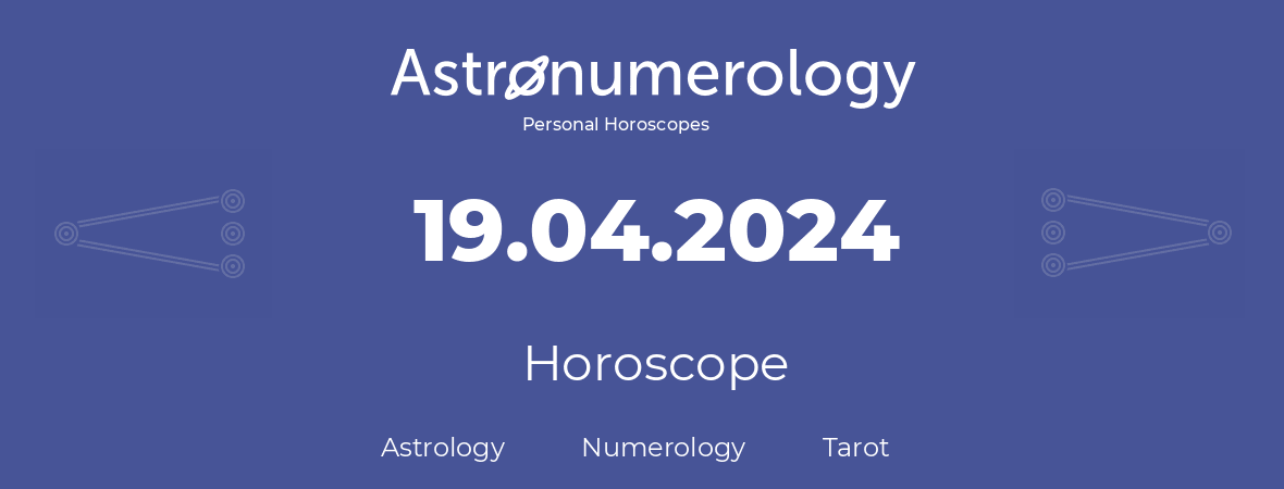 Horoscope for birthday (born day): 19.04.2024 (April 19, 2024)
