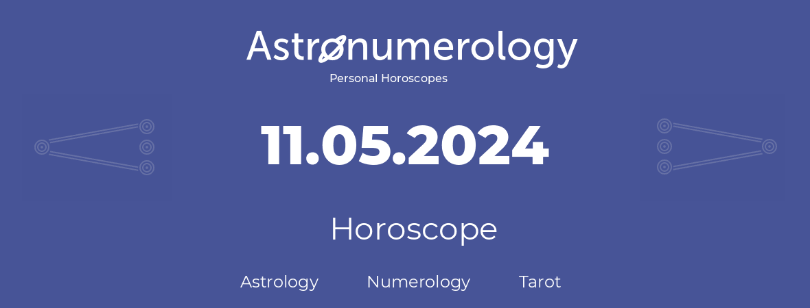 Horoscope for birthday (born day): 11.05.2024 (May 11, 2024)