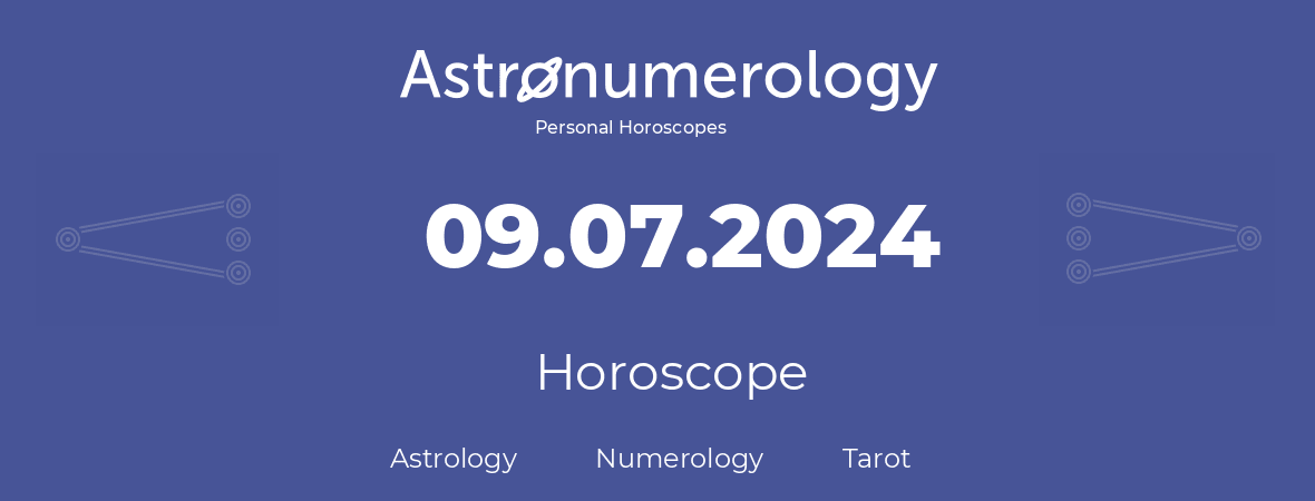 Horoscope for birthday (born day): 09.07.2024 (July 9, 2024)