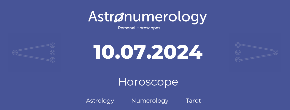 Horoscope for birthday (born day): 10.07.2024 (July 10, 2024)
