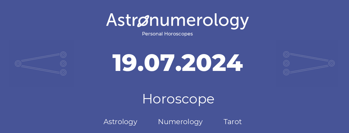 Horoscope for birthday (born day): 19.07.2024 (July 19, 2024)