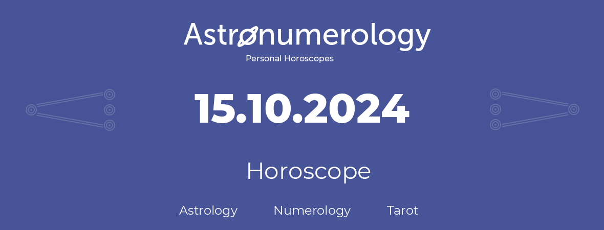 Horoscope for birthday (born day): 15.10.2024 (Oct 15, 2024)
