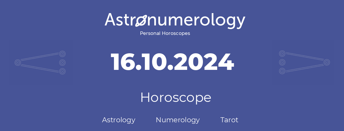 Horoscope for birthday (born day): 16.10.2024 (Oct 16, 2024)