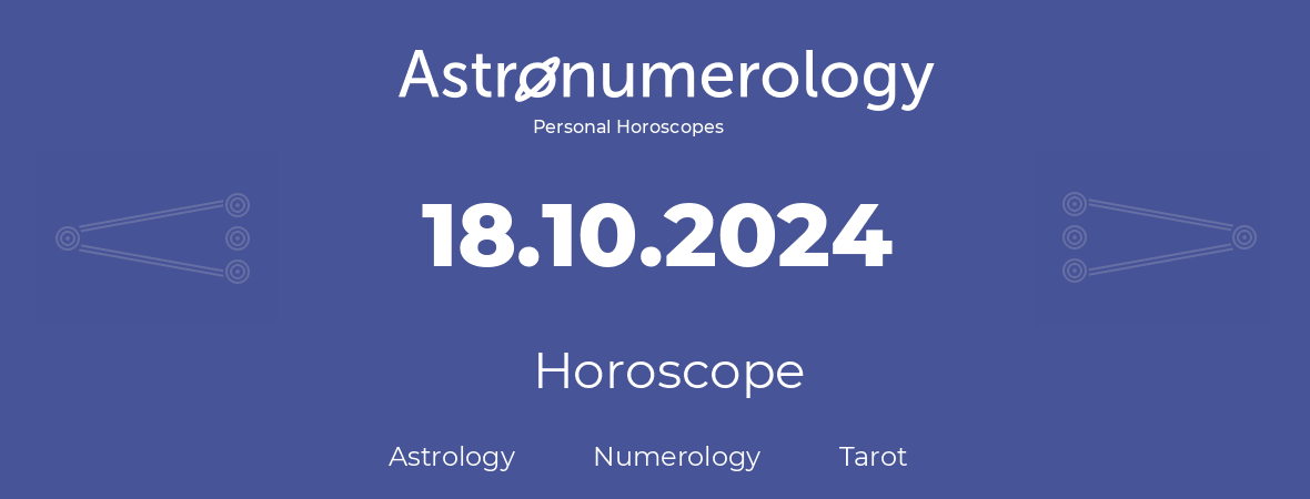 Horoscope for birthday (born day): 18.10.2024 (Oct 18, 2024)