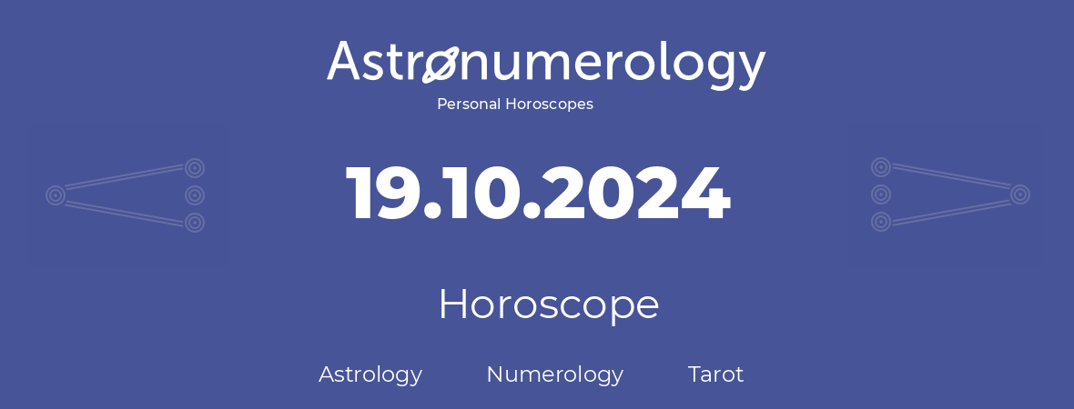 Horoscope for birthday (born day): 19.10.2024 (Oct 19, 2024)