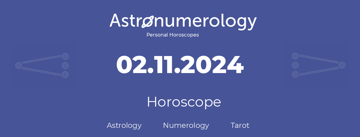 Horoscope for birthday (born day): 02.11.2024 (November 2, 2024)