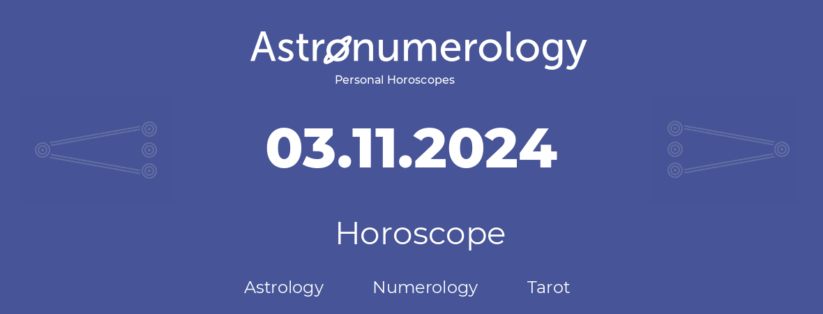 Horoscope for birthday (born day): 03.11.2024 (November 3, 2024)