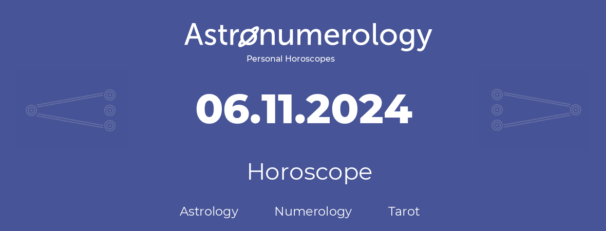 Horoscope for birthday (born day): 06.11.2024 (November 6, 2024)