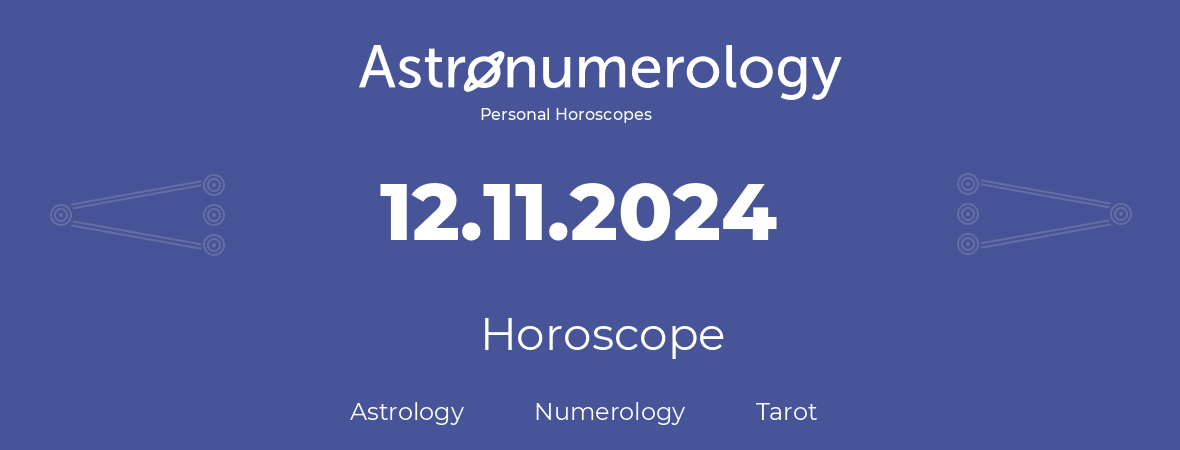 Horoscope for birthday (born day): 12.11.2024 (November 12, 2024)