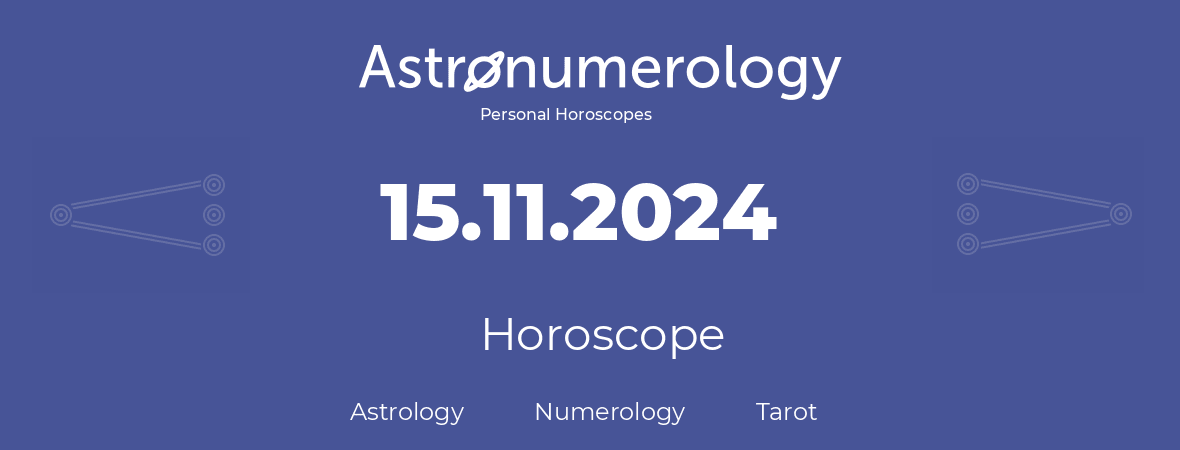 Horoscope for birthday (born day): 15.11.2024 (November 15, 2024)