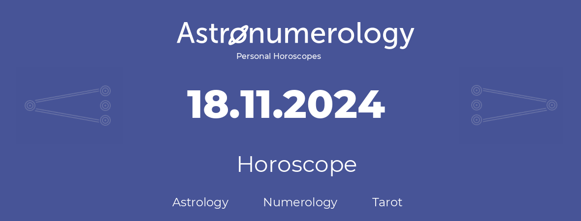 Horoscope for birthday (born day): 18.11.2024 (November 18, 2024)